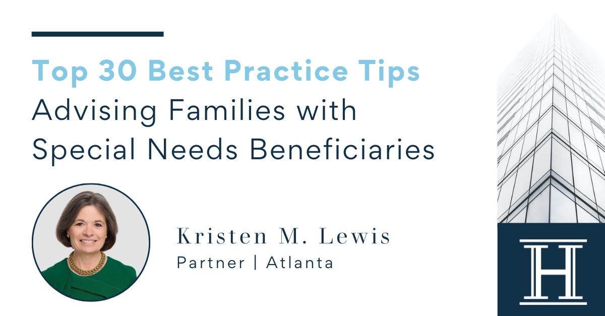 Top 30 Best Practice Tips - Advising Families with Special Needs Beneficiaries - Kristen M. Lewis