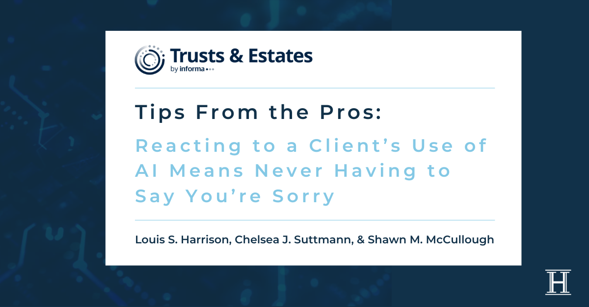 Louis Harrison, Chelsea Suttmann & Shawn McCullough Featured in Trusts & Estates Magazine