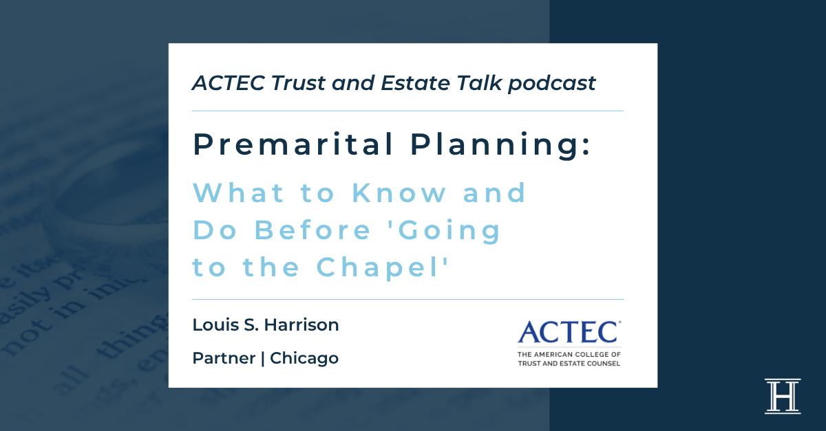 Louis S. Harrison Featured on ACTEC's Trust and Estate Talk Podcast