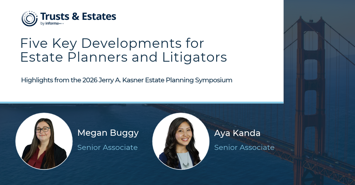 Megan Buggy and Aya Kanda Examine Five Key Developments for Estate Planners and Litigators in Trusts & Estates